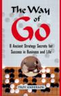 Image for The way of go: 8 ancient strategy secrets for success in business and life