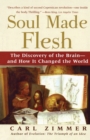 Image for Soul Made Flesh: The Discovery of the Brain and How It Changed the World