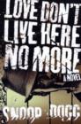 Image for Love don&#39;t live here no more  : a novel