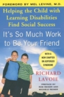 Image for It&#39;s So Much Work to be Your Friend: Helping the Child with Learning Disabilities Find Social Success