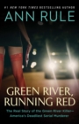 Image for Green river, running red: the real story of the Green River killer - America&#39;s deadliest serial murderer