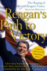 Image for Reagan&#39;s path to victory: the shaping of Ronald Reagan&#39;s vision : selected writings