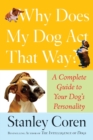 Image for Why Does My Dog Act That Way? : Complete Guide to Your Dog&#39;s Personality