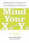 Image for Mind Your X&#39;s and Y&#39;s : Satisfying the 10 Cravings of a New Generation of Consumers