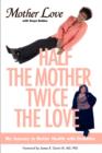 Image for Half the Mother, Twice the Love