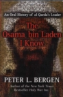 Image for The Osama bin Laden I know  : an oral history of al Qaeda&#39;s leader