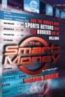 Image for Smart Money: How the World&#39;s Best Sports Bettors Beat the Bookies Out of Millions