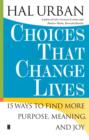Image for Choices that change lives: 15 ways to find more purpose, meaning and joy