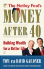 Image for The Motley Fool&#39;s Money After 40 : Building Wealth for a Better Life