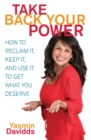 Image for Take Back Your Power : How to Reclaim It, Keep It, and Use It to Get What You Deserve