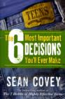 Image for The 6 most important decisions you&#39;ll ever make  : a teen guide to using the 7 habits