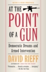 Image for At the Point Of a Gun: Democratic Dreams and Armed Intervention