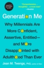 Image for Generation Me - Revised and Updated: Why Today&#39;s Young Americans Are More Confident, Assertive, Entitled--and More Miserable Than Ever Before