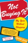 Image for Not Buying It: My Year Without Shopping