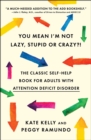 Image for You Mean I&#39;m Not Lazy, Stupid or Crazy?!: The Classic Self-Help Book for Adults with Attention Deficit Disorder