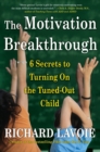 Image for The Motivation Breakthrough : 6 Secrets to Turning On the Tuned-Out Child