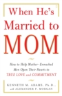 Image for When He&#39;s Married to Mom : How to Help Mother-Enmeshed Men Open Their Hearts to True Love and Commitment