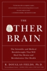 Image for The Other Brain : The Scientific and Medical Breakthroughs That Will Heal Our Brains and Revolutionize Our Health