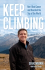 Image for Keep Climbing : How I Beat Cancer and Reached the Top of the World