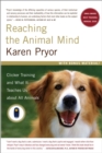 Image for Reaching the Animal Mind : Clicker Training and What It Teaches Us About All Animals