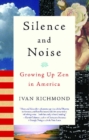 Image for Silence and Noise: Growing Up Zen in America