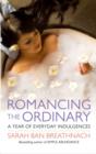 Image for Romancing the ordinary  : a year of everyday indulgences