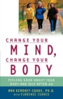 Image for Change Your Mind Change Your Body