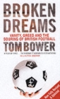 Image for Broken dreams  : vanity, greed and the souring of British football