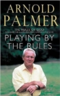 Image for Playing by the rules  : the rules of golf, explained &amp; illustrated from a lifetime in the game