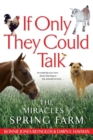 Image for If Only They Could Talk : The Miracles of Spring Farm
