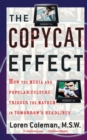 Image for The Copycat Effect : How the Media and Popular Culture Trigger the Mayhem in Tomorrow&#39;s Headlines