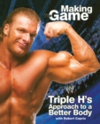 Image for Making Game: Triple H&#39;s Approach to a Better Body