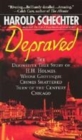 Image for Depraved  : the definitive true story of H.H. Holmes, whose grotesque crimes shattered turn-of-the-century Chicago