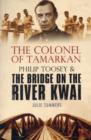 Image for The Colonel of Tamarkan  : Philip Toosey and the bridge on the River Kwai