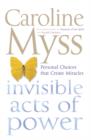 Image for Invisible acts of power  : personal choices that create miracles