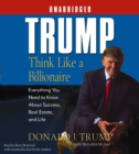 Image for Trump:Think Like a Billionaire : Everything You Need to Know About Success, Real Estate, and Life