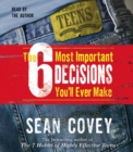 Image for The 6 Most Important Decisions You&#39;ll Ever Make : A Guide  for Teens