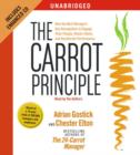 Image for The Carrot Principle : How the Best Managers Use Recognition to Engage Their Employees, Retain Talent, and Drive Performance