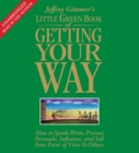 Image for The Little Green Book of Getting Your Way : How to Speak, Write, Present, Persuade, Influence, and Sell Your Point of View to Others