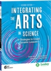 Image for Integrating the Arts in Science: 30 Strategies to Create Dynamic Lessons, 2nd Edition : 30 Strategies to Create Dynamic Lessons