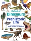 Image for My Book of Dinosaurs and Prehistoric Life : Animals and plants to amaze, surprise, and astonish!