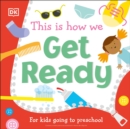 Image for This Is How We Get Ready : For kids going to preschool