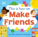 Image for This Is How We Make Friends : For kids going to preschool