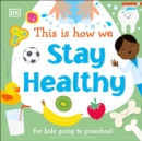 Image for This Is How We Stay Healthy : For kids going to preschool