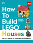 Image for How to Build LEGO Houses : Go on a Journey to Become a Better Builder