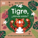 Image for Tigre,  donde estas? (Eco Baby Where Are You Tiger?) : Un libro para tocar. Sin plasticos