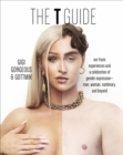 Image for The T guide  : our trans experiences and a celebration of gender expression