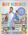 Image for Gay science  : the totally scientific examination of LGBTQ+ culture, myths, and stereotypes