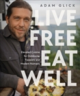 Image for Live free, eat well  : elevated cuisine for outdoorsy travelers and modern nomads