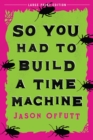 Image for So You Had To Build A Time Machine